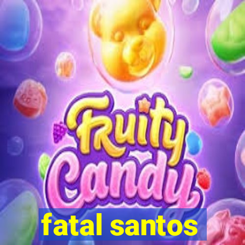 fatal santos